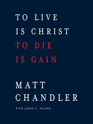 cover image of To Live Is Christ to Die Is Gain